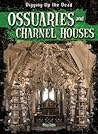 Ossuaries and Charnel Houses by Greg Roza Ossuaries and Charnel Houses by Greg Roza