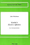 Goethe's «Elective Affinities»: An Interpretation (American University Studies) Goethe's «Elective Affinities»: An Interpretation (American University Studies)