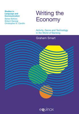 Writing the Economy: Activity, Genre And Technology in the World of Banking