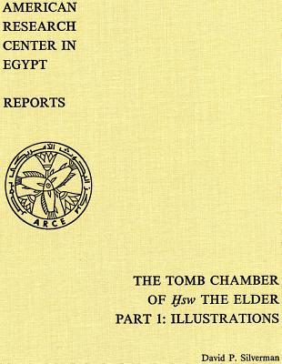 The Tomb Chamber of Hsw the Elder: The Inscribed Material at Kom El-Hisn : Part 1 : Illustrations