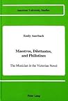 Maestros, Dilettantes, and Philistines: The Musician in the Victorian Novel (American University Studies) Maestros, Dilettantes, and Philistines: The Musician in the Victorian Novel (American University Studies)