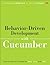 Behavior-Driven Development with Cucumber: Better Collaboration for Better Software