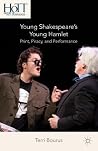 Young Shakespeare’s Young Hamlet: Print, Piracy, and Performance (History of Text Technologies) Young Shakespeare’s Young Hamlet: Print, Piracy, and Performance (History of Text Technologies)