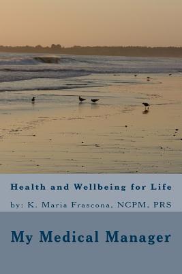 My Medical Manager ~~ Health and Wellbeing for Life: Health and Wellbeing for Life