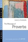 The Message of Proverbs (The Bible Speaks Today Series)