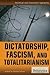 Dictatorship, Fascism, and ...