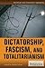 Dictatorship, Fascism, and Totalitarianism by Shalini Saxena