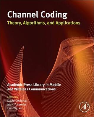 Channel Coding: Theory, Algorithms, and Applications: Academic Press Library in Mobile and Wireless Communications