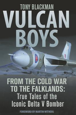 Vulcan Boys: From the Cold War to the Falklands: True Tales of the Iconic Delta V Bomber (The Jet Age Series)