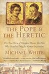 The Pope and the Heretic by Michael  White