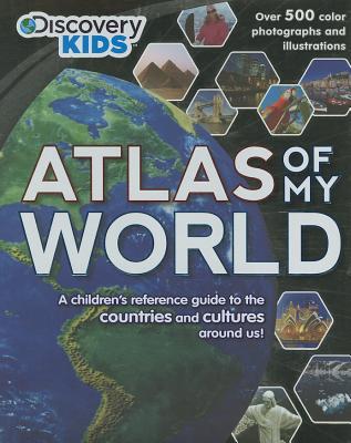 Discover Kids Atlas of My World: A Children's Reference Guide to the Countries and Cultures Around Us!