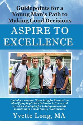 Aspire To Excellence: Guidepoints for a Young Man's Path To Making Good Decisions