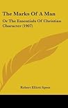 The Marks Of A Man: Or The Essentials Of Christian Character (1907) The Marks Of A Man: Or The Essentials Of Christian Character (1907)