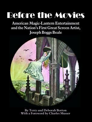 Before the Movies: American Magic Lantern Entertainment and the Nation's First Great Screen Artist, Joseph Boggs Beale (Hardcover)