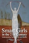 Smart Girls in the 21st Century: Understanding Talented Girls and Women