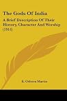 The Gods Of India: A Brief Description Of Their History, Character And Worship (1914) The Gods Of India: A Brief Description Of Their History, Character And Worship (1914)