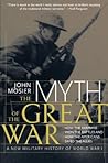 The Myth of the Great War: A New Military History of World War I The Myth of the Great War: A New Military History of World War I