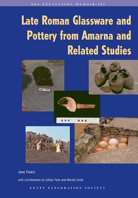 Late Roman Glassware and Pottery from Amarna and Related Studies (Excavation Memoir, 102)