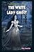 The White Lady Ghost (Jr. Graphic Ghost Stories)