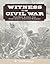 Witness to the Civil War: First-Hand Accounts from Frank Leslie's Illustrated Newspaper