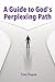 A Guide to God's Perplexing...