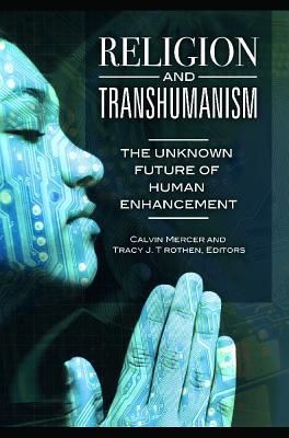 Religion and Transhumanism: The Unknown Future of Human Enhancement (Hardcover)