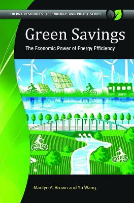 Green Savings: How Policies and Markets Drive Energy Efficiency (Energy Resources, Technology, and Policy)