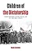Children of the Dictatorship: Student Resistance, Cultural Politics and the 'Long 1960s' in Greece (Protest, Culture & Society, 10)