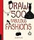 Draw 500 Fabulous Fashions: A Sketchbook for Artists, Designers, and Doodlers