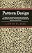Pattern Design - A Book for Students Treating in a Practical Way of the Anatomy, Planning and Evolution of Repeated Ornament