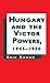 Hungary and the Victor Powers, 1945-1950 by Na Na