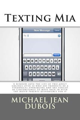 Texting Mia: A window into the life of two adult siblings over 30 who are the products of a tyrannical upbringing and are forced by circumstance to ... in with the hated parents responsible for it.