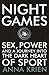 Night Games: Sex, Power and a Journey into the Dark Heart of Sport