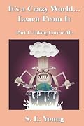 It's a Crazy World...Learn From It: Part I: Taking Care of Me