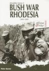 Bush War Rhodesia: 1966-1980 (Africa@War) Bush War Rhodesia: 1966-1980 (Africa@War)