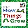 How Things Grow by Eric Carle