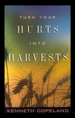 Turn Your Hurts Into Harvests (Kindle Edition)