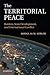The Territorial Peace: Borders, State Development, and International Conflict