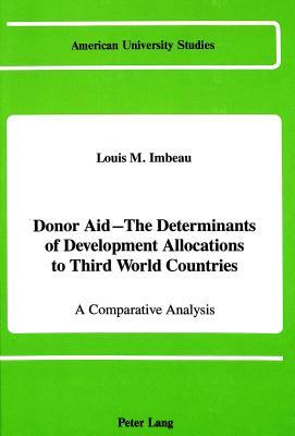 Donor Aid - The Determinants of Development Allocations to Third World Countries: A Comparative Analysis (American University Studies)