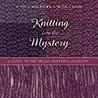 Knitting Into the Mystery: A Guide to the Shawl-Knitting Ministry