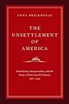 The Unsettlement of America by Anna Brickhouse