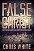 False Christ: Will the Anti...