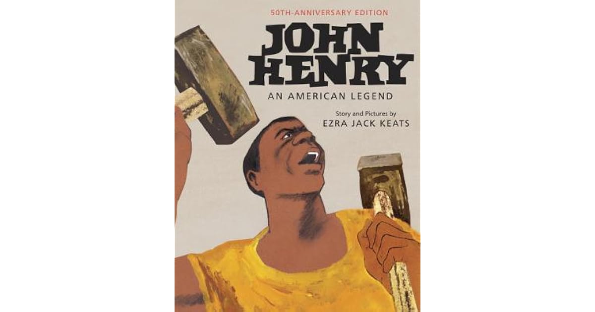 John Henry An American Legend 50th Anniversary Edition by Ezra Jack Keats