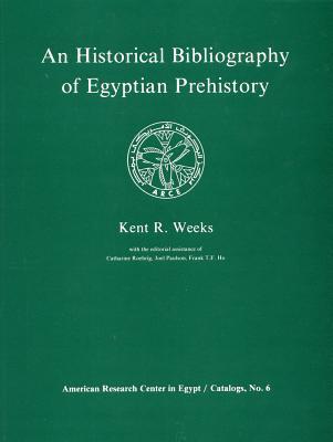 An Historical Bibliography of Egyptian Prehistory (American Research Center in Egypt Catalog 6)