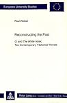 Reconstructing the Past: "G." and "The White Hotel, " Two Contemporary «Historical» Novels (Europäische Hochschulschriften / European University Studies / Publications Universitaires Européennes)