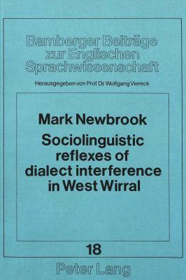 Sociolinguistic reflexes of dialect interference in West Wirral (Bamberger Beiträge zur Englischen Sprachwissenschaft / Bamberg Studies in English Linguistics)
