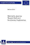 Woman's Journey Toward Self and Its Literary Exploration (Europäische Hochschulschriften / European University Studies / Publications Universitaires Européennes) Woman's Journey Toward Self and Its Literary Exploration (Europäische Hochschulschriften / European University Studies / Publications Universitaires Européennes)