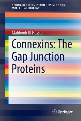 Connexins: The Gap Junction Proteins (SpringerBriefs in Biochemistry and Molecular Biology)