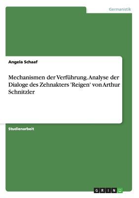 Mechanismen der Verführung. Analyse der Dialoge des Zehnakters 'Reigen' von Arthur Schnitzler (German Edition)