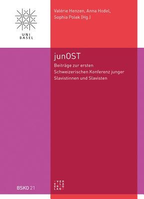 junOST: Beiträge zur ersten Schweizerischen Konferenz junger Slavistinnen und Slavisten (Basler Studien Zur Kulturgeschichte Osteuropas (Bsko)) (Czech ... and Polish and Russian and Serbian Edition)